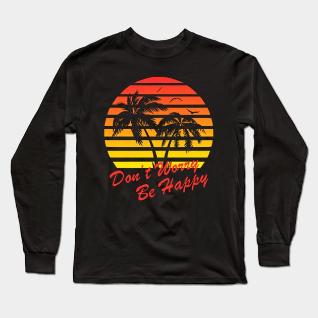 Don't Worry Be Happy 80s Tropical Sunset Long Sleeve T-Shirt by Nerd_art